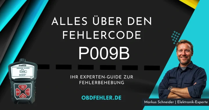 OBD-Fehler P009B: Der umfassende Leitfaden - Alles Wissenswerte im Überblick.