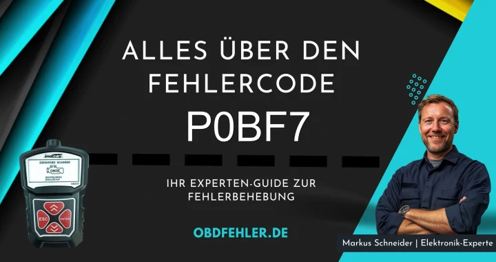 OBD-Fehler P0BF7: Der umfassende Leitfaden - Alles Wissenswerte im Überblick.